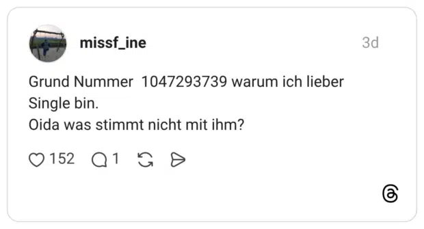 Grund Nummer 1047293739 warum ich lieber Single bin. Oida was stimmt nicht mit ihm?