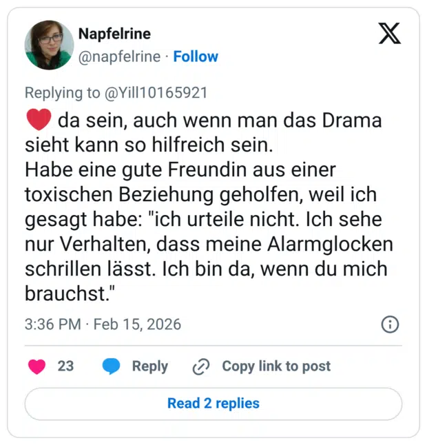 da sein, auch wenn man das Drama sieht kann so hilfreich sein. Habe eine gute Freundin aus einer toxischen Beziehung geholfen, weil ich gesagt habe: "ich urteile nicht. Ich sehe nur Verhalten, dass meine Alarmglocken schrillen lässt. Ich bin da, wenn du mich brauchst."