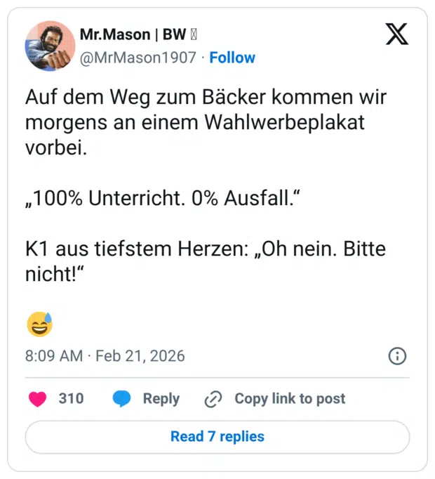 Auf dem Weg zum Bäcker kommen wir morgens an einem Wahlwerbeplakat vorbei. "100% Unterricht. 0% Ausfall." K1 aus tiefstem Herzen: „Oh nein. Bitte nicht!"