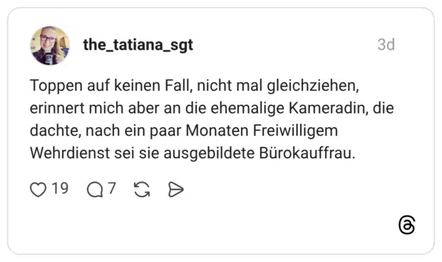 Toppen auf keinen Fall, nicht mal gleichziehen, erinnert mich aber an die ehemalige Kameradin, die dachte, nach ein paar Monaten Freiwilligem Wehrdienst sei sie ausgebildete Bürokauffrau.