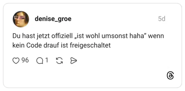 Du hast jetzt offiziell „ist wohl umsonst haha“ wenn kein Code drauf ist freigeschaltet