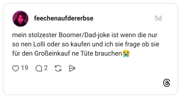 mein stolzester Boomer/Dad-joke ist wenn die nur so nen Lolli oder so kaufen und ich sie frage ob sie für den Großeinkauf ne Tüte brauchen😭