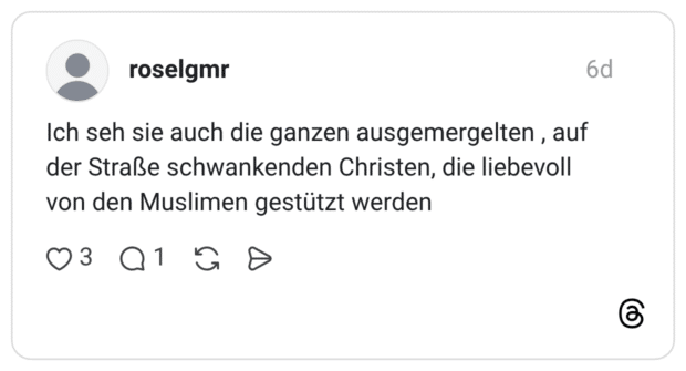Ich seh sie auch die ganzen ausgemergelten, auf der Straße schwankenden Christen, die liebevoll von den Muslimen gestützt werden
