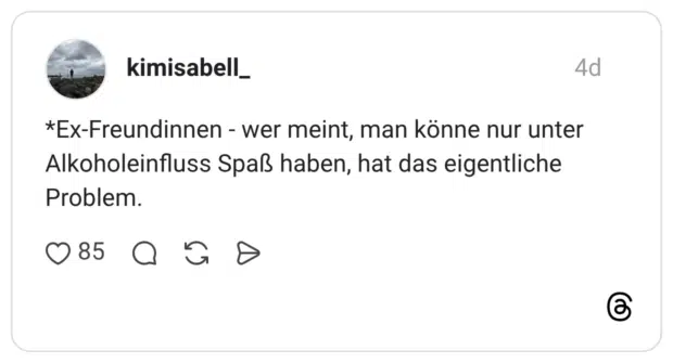 kimisabell_ 4 Tage *Ex-Freundinnen - wer meint, man könne nur unter Alkoholeinfluss Spaß haben, hat das eigentliche Problem.