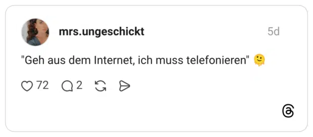 "Geh aus dem Internet, ich muss telefonieren" 🫠