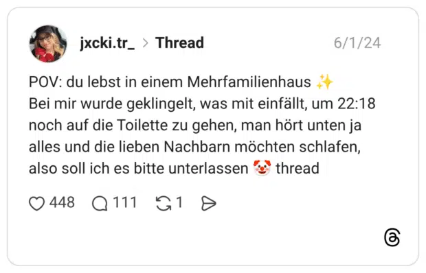 POV: du lebst in einem Mehrfamilienhaus ✨ Bei mir wurde geklingelt, was mit einfällt, um 22:18 noch auf die Toilette zu gehen, man hört unten ja alles und die lieben Nachbarn möchten schlafen, also soll ich es bitte unterlassen 🤡 thread
