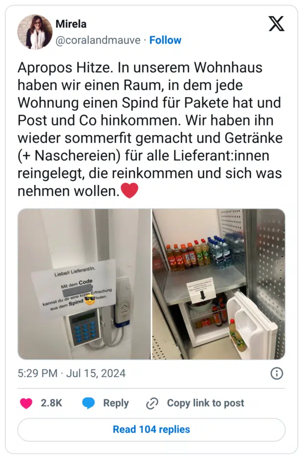 Apropos Hitze. In unserem Wohnhaus haben wir einen Raum, in dem jede Wohnung einen Spind für Pakete hat und Post und Co hinkommen. Wir haben ihn wieder sommerfit gemacht und Getränke (+ Naschereien) für alle Lieferant:innen reingelegt, die reinkommen und sich was nehmen wollen.❤️