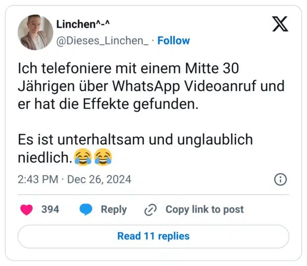 Ich telefoniere mit einem Mitte 30 Jährigen über WhatsApp Videoanruf und er hat die Effekte gefunden. Es ist unterhaltsam und unglaublich niedlich.😂😂