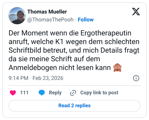 Der Moment wenn die Ergotherapeutin anruft, welche K1 wegen dem schlechten Schriftbild betreut, und mich Details fragt da sie meine Schrift auf dem Anmeldebogen nicht lesen kann