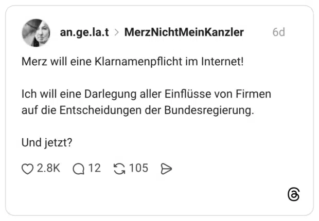 Merz will eine Klarnamenpflicht im Internet! Ich will eine Darlegung aller Einflüsse von Firmen auf die Entscheidungen der Bundesregierung. Und jetzt?