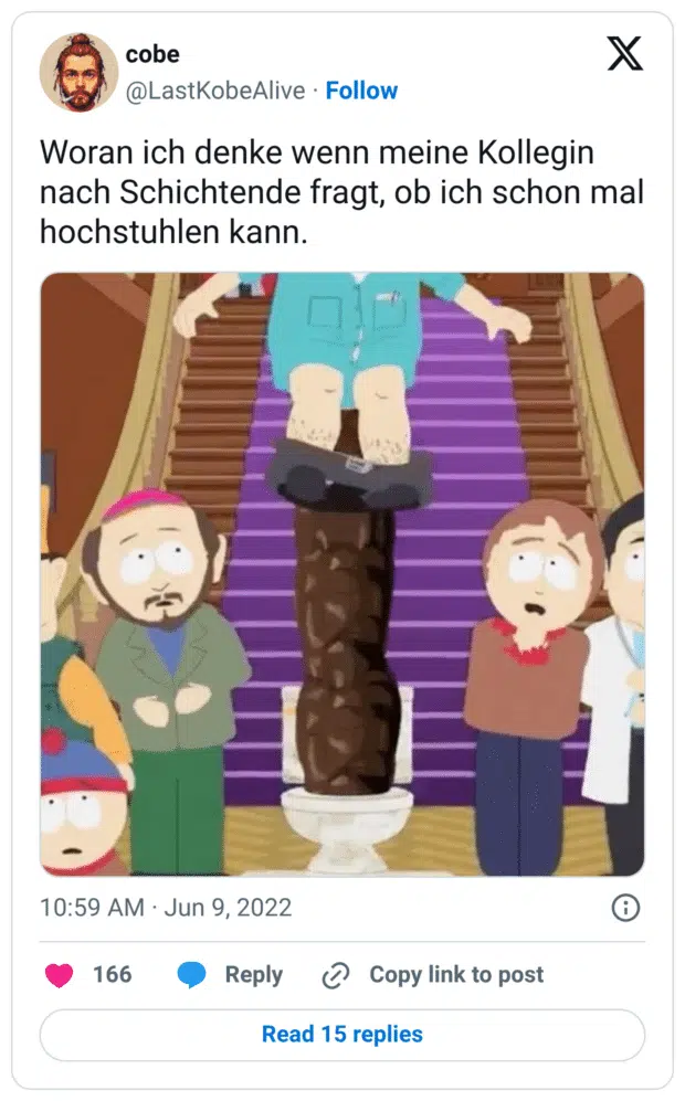 Woran ich denke wenn meine Kollegin nach Schichtende fragt, ob ich schon mal hochstuhlen kann.