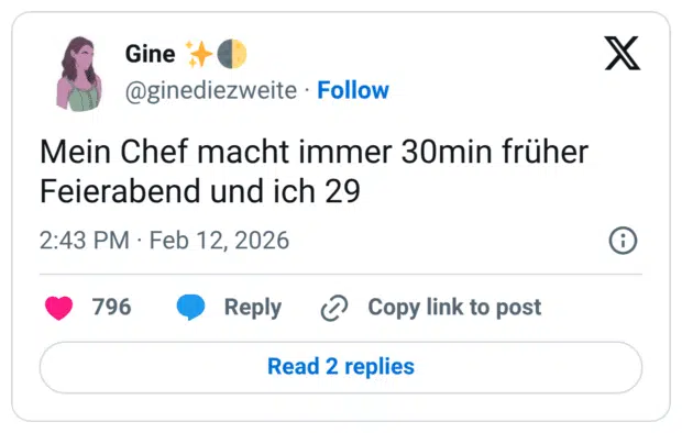 Mein Chef macht immer 30min früher Feierabend und ich 29