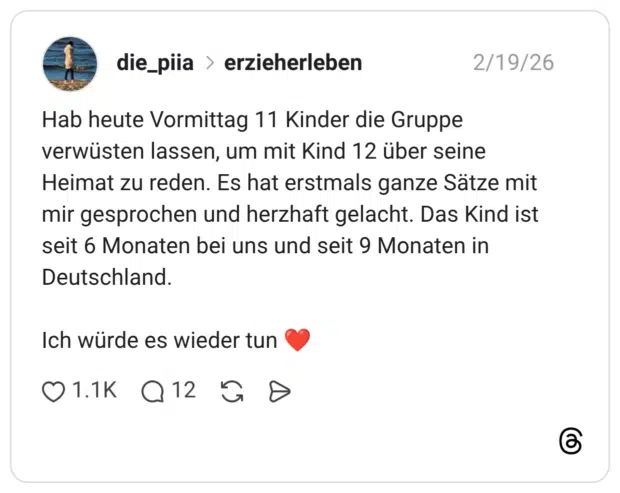 Hab heute Vormittag 11 Kinder die Gruppe verwüsten lassen, um mit Kind 12 über seine Heimat zu reden. Es hat erstmals ganze Sätze mit mir gesprochen und herzhaft gelacht. Das Kind ist seit 6 Monaten bei uns und seit 9 Monaten in Deutschland. Ich würde es wieder tun ❤️