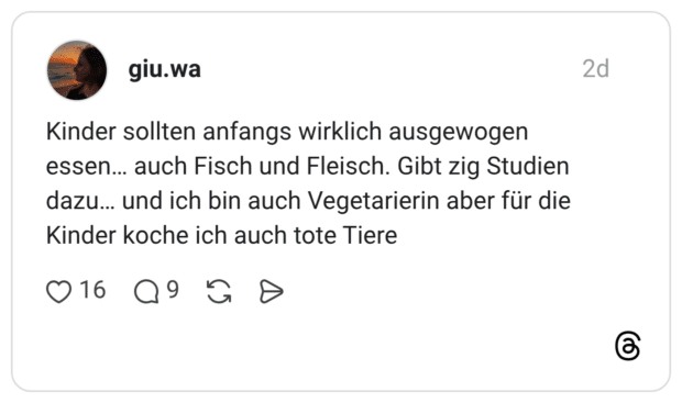 Kinder sollten anfangs wirklich ausgewogen essen... auch Fisch und Fleisch. Gibt zig Studien dazu... und ich bin auch Vegetarierin aber für die Kinder koche ich auch tote Tiere