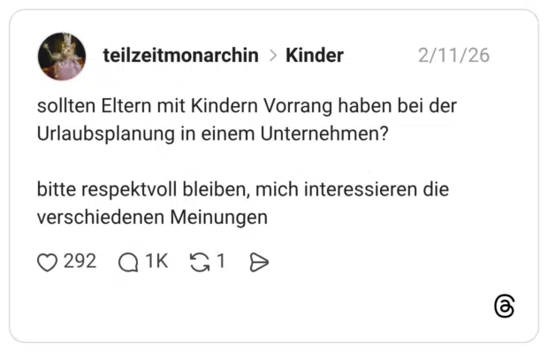 sollten Eltern mit Kindern Vorrang haben bei der Urlaubsplanung in einem Unternehmen? bitte respektvoll bleiben, mich interessieren die verschiedenen Meinungen