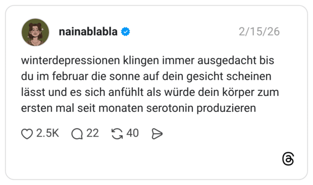 winterdepressionen klingen immer ausgedacht bis du im februar die sonne auf dein gesicht scheinen lässt und es sich anfühlt als würde dein körper zum ersten mal seit monaten serotonin produzieren