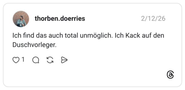 Ich find das auch total unmöglich. Ich Kack auf den Duschvorleger.