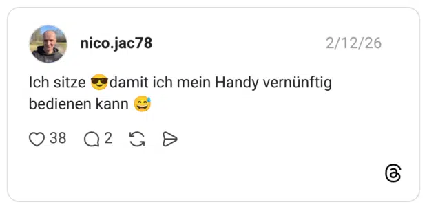 Ich sitze damit ich mein Handy vernünftig bedienen kann