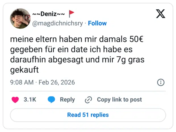 meine eltern haben mir damals 50€ gegeben für ein date ich habe es daraufhin abgesagt und mir 7g gras gekauft