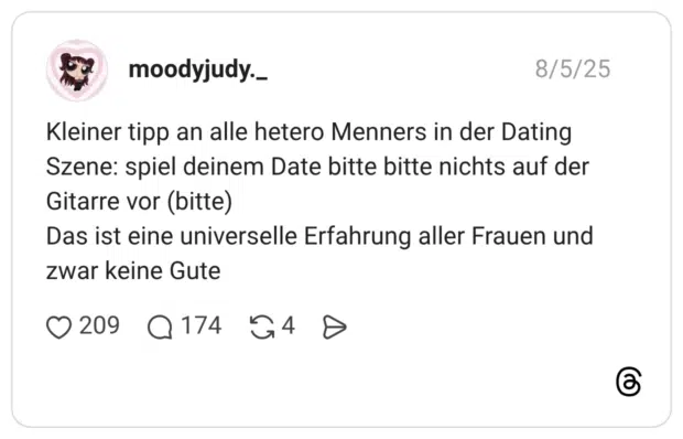 Kleiner tipp an alle hetero Menners in der Dating Szene: spiel deinem Date bitte bitte nichts auf der Gitarre vor (bitte) Das ist eine universelle Erfahrung aller Frauen und zwar keine Gute
