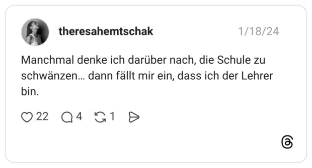 Manchmal denke ich darüber nach, die Schule zu schwänzen… dann fällt mir ein, dass ich der Lehrer bin.