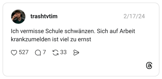 Ich vermisse Schule schwänzen. Sich auf Arbeit krankzumelden ist viel zu ernst