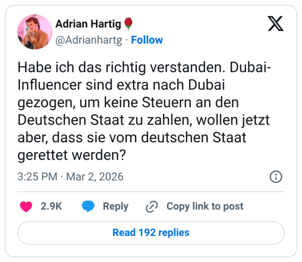 Habe ich das richtig verstanden. Dubai-Influencer sind extra nach Dubai gezogen, um keine Steuern an den Deutschen Staat zu zahlen, wollen jetzt aber, dass sie vom deutschen Staat gerettet werden?