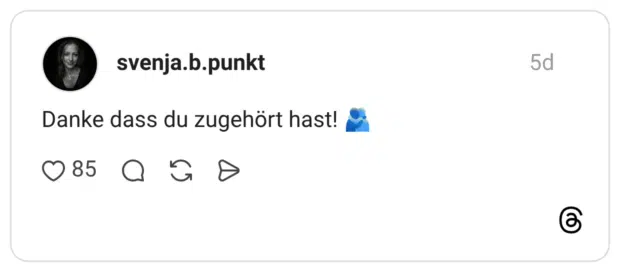 anke dass du zugehört hast! 🫂