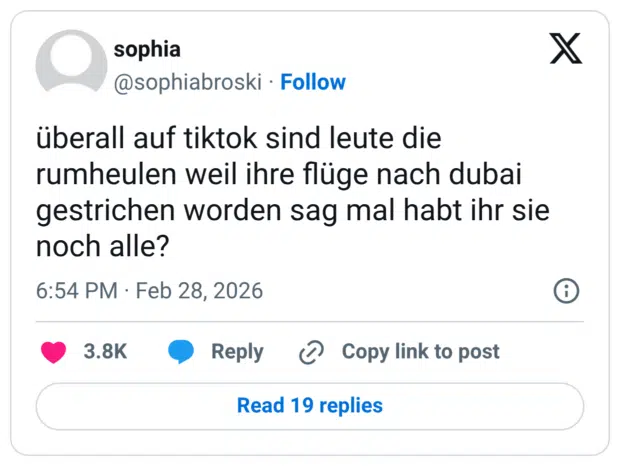 überall auf tiktok sind leute die rumheulen weil ihre flüge nach dubai gestrichen worden sag mal habt ihr sie noch alle?
