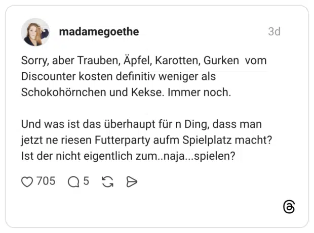 Sorry, aber Trauben, Äpfel, Karotten, Gurken vom Discounter kosten definitiv weniger als Schokohörnchen und Kekse. Immer noch. Und was ist das überhaupt für n Ding, dass man jetzt ne riesen Futterparty aufm Spielplatz macht? Ist der nicht eigentlich zum..naja...spielen?