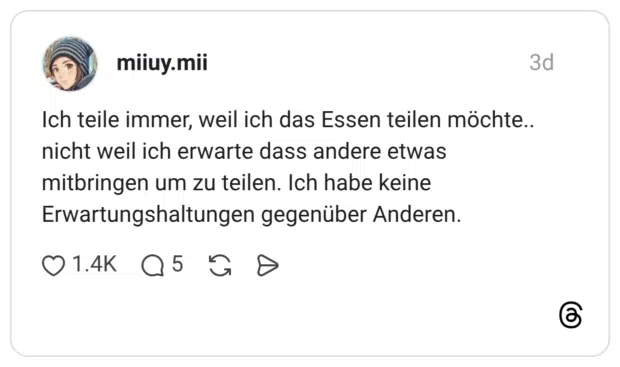 Ich teile immer, weil ich das Essen teilen möchte.. nicht weil ich erwarte dass andere etwas mitbringen um zu teilen. Ich habe keine Erwartungshaltungen gegenüber Anderen.