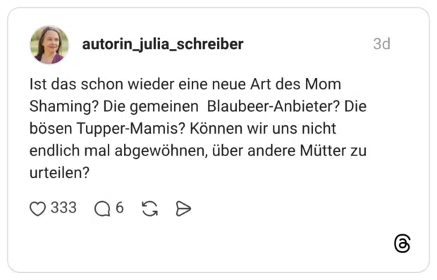 Ist das schon wieder eine neue Art des Mom Shaming? Die gemeinen Blaubeer-Anbieter? Die bösen Tupper-Mamis? Können wir uns nicht endlich mal abgewöhnen, über andere Mütter zu urteilen?