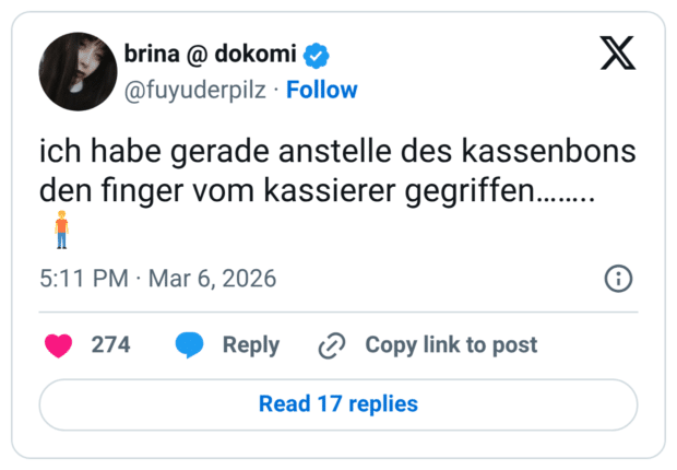ich habe gerade anstelle des kassenbons den finger vom kassierer gegriffen……..🧍