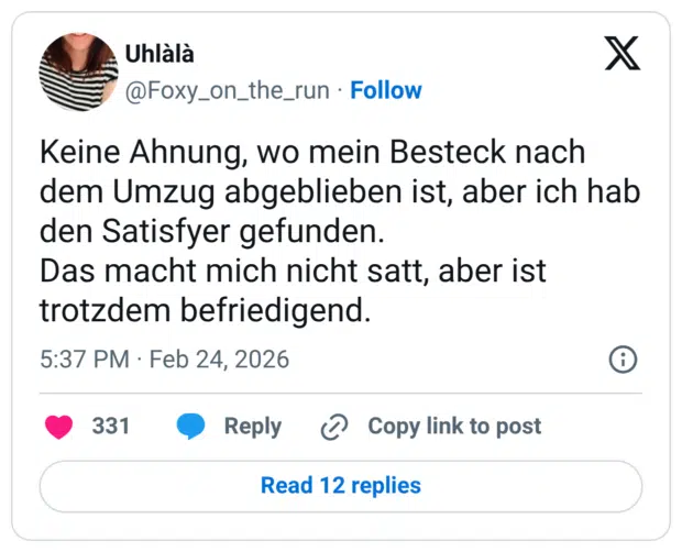 Keine Ahnung, wo mein Besteck nach dem Umzug abgeblieben ist, aber ich hab den Satisfyer gefunden. Das macht mich nicht satt, aber ist trotzdem befriedigend