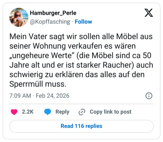 Mein Vater sagt wir sollen alle Möbel aus seiner Wohnung verkaufen es wären „ungeheure Werte" (die Möbel sind ca 50 Jahre alt und er ist starker Raucher) auch schwierig zu erklären das alles auf den Sperrmüll muss.