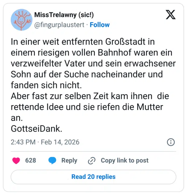 In einer weit entfernten Großstadt in einem riesigen vollen Bahnhof waren ein verzweifelter Vater und sein erwachsener Sohn auf der Suche nacheinander und fanden sich nicht. Aber fast zur selben Zeit kam ihnen die rettende Idee und sie riefen die Mutter an. GottseiDank.