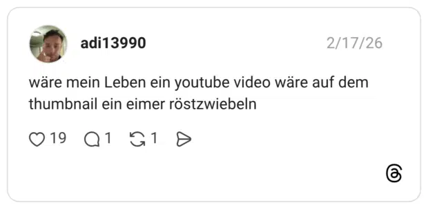 wäre mein Leben ein youtube video wäre auf dem thumbnail ein eimer röstzwiebeln