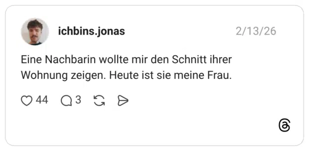 Eine Nachbarin wollte mir den Schnitt ihrer Wohnung zeigen. Heute ist sie meine Frau.