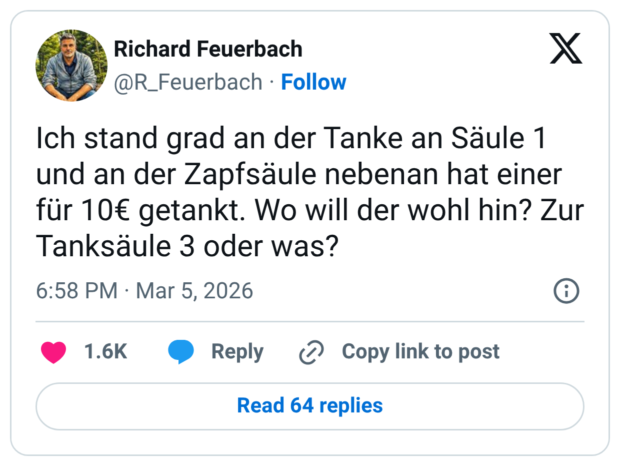 Ich stand grad an der Tanke an Säule 1 und an der Zapfsäule nebenan hat einer für 10€ getankt. Wo will der wohl hin? Zur Tanksäule 3 oder was?