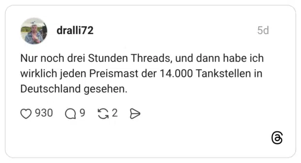 Nur noch drei Stunden Threads, und dann habe ich wirklich jeden Preismast der 14.000 Tankstellen in Deutschland gesehen.