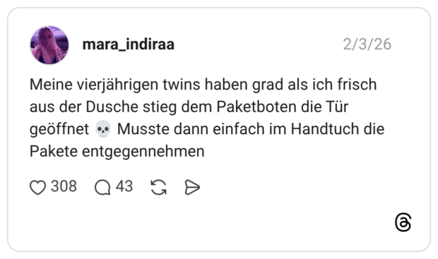 Meine vierjährigen twins haben grad als ich frisch aus der Dusche stieg dem Paketboten die Tür geöffnet 💀 Musste dann einfach im Handtuch die Pakete entgegennehmen