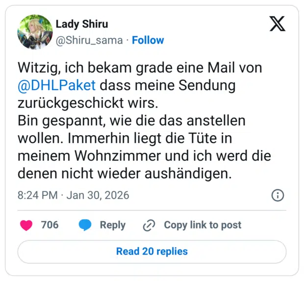Witzig, ich bekam grade eine Mail von @DHLPaket dass meine Sendung zurückgeschickt wirs. Bin gespannt, wie die das anstellen wollen. Immerhin liegt die Tüte in meinem Wohnzimmer und ich werd die denen nicht wieder aushändigen.