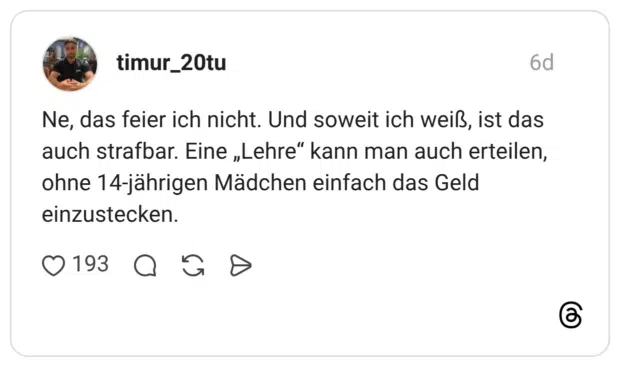 Ne, das feier ich nicht. Und soweit ich weiß, ist das auch strafbar. Eine „Lehre“ kann man auch erteilen, ohne 14-jährigen Mädchen einfach das Geld einzustecken.