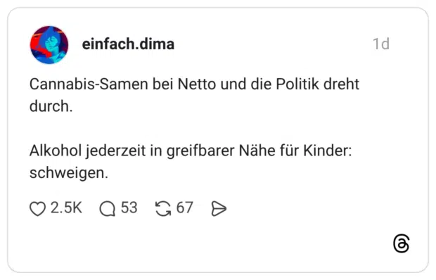 Cannabis-Samen bei Netto und die Politik dreht durch. Alkohol jederzeit in greifbarer Nähe für Kinder: schweigen.