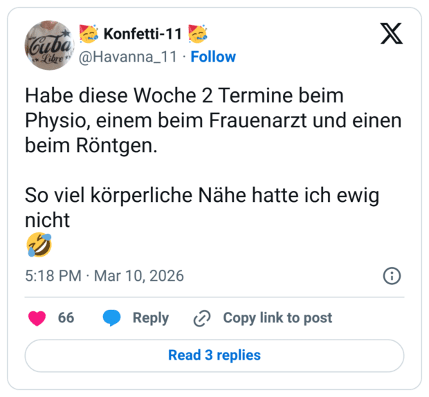 Habe diese Woche 2 Termine beim Physio, einem beim Frauenarzt und einen beim Röntgen. So viel körperliche Nähe hatte ich ewig nicht