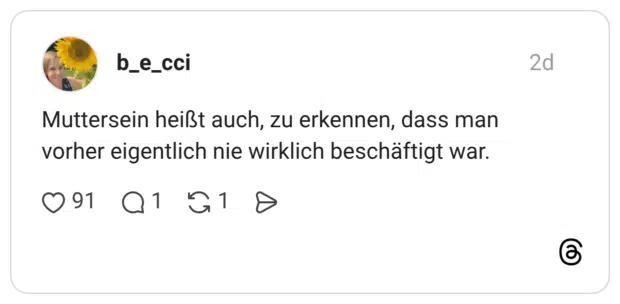 Muttersein heißt auch, zu erkennen, dass man vorher eigentlich nie wirklich beschäftigt war.