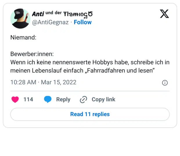 Niemand: Bewerber:innen: Wenn ich keine nennenswerte Hobbys habe, schreibe ich in meinen Lebenslauf einfach „Fahrradfahren und lesen“
