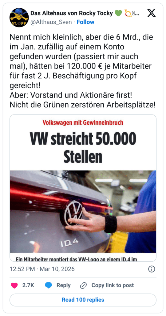 Nennt mich kleinlich, aber die 6 Mrd., die im Jan. zufällig auf einem Konto gefunden wurden (passiert mir auch mal), hätten bei 120.000 € je Mitarbeiter für fast 2 J. Beschäftigung pro Kopf gereicht! Aber: Vorstand und Aktionäre first! Nicht die Grünen zerstören Arbeitsplätze!