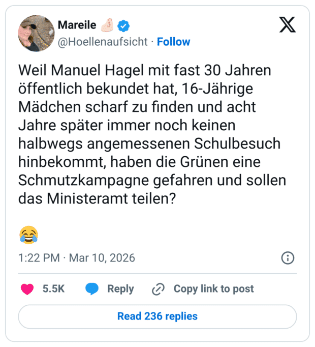 Weil Manuel Hagel mit fast 30 Jahren öffentlich bekundet hat, 16-Jährige Mädchen scharf zu finden und acht Jahre später immer noch keinen halbwegs angemessenen Schulbesuch hinbekommt, haben die Grünen eine Schmutzkampagne gefahren und sollen das Ministeramt teilen?