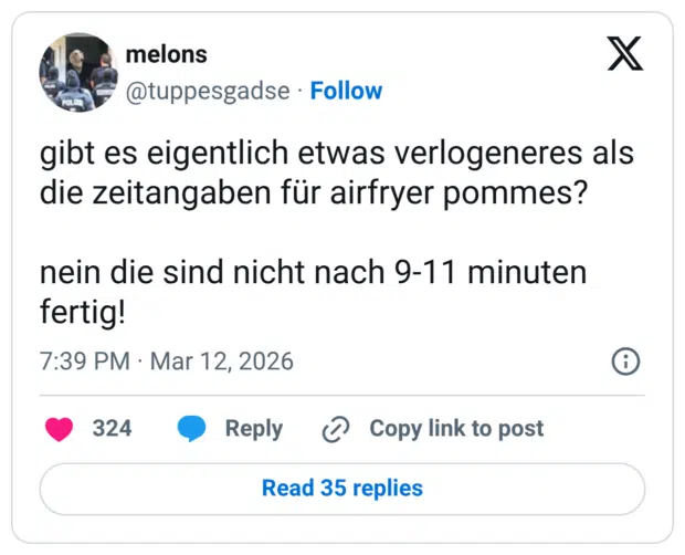 gibt es eigentlich etwas verlogeneres als die zeitangaben für airfryer pommes? nein die sind nicht nach 9-11 minuten fertig!